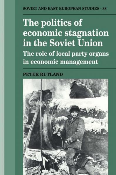 The Politics of Economic Stagnation in the Soviet Union