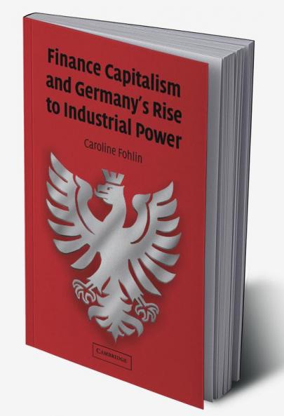 Finance Capitalism and Germany's Rise to Industrial Power