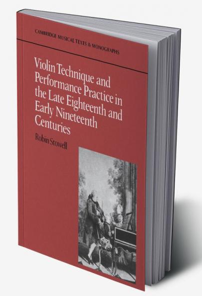 Violin Technique and Performance Practice in the Late Eighteenth and Early Nineteenth Centuries