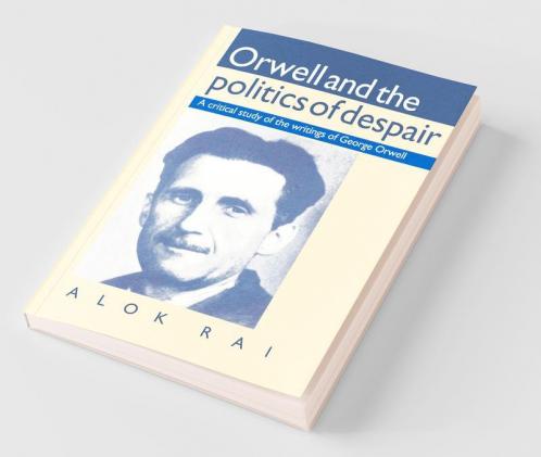 Orwell and the Politics of Despair