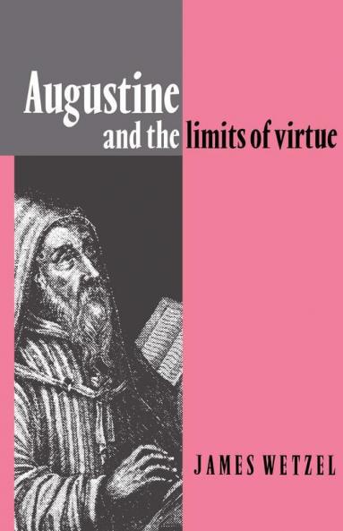 Augustine and the Limits of Virtue