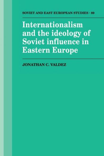 Internationalism and the Ideology of Soviet Influence in Eastern             Europe