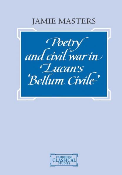 Poetry and Civil War in Bellum Civile