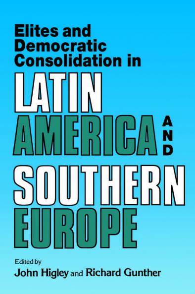 Elites and Democratic Consolidation in Latin America and Southern Europe