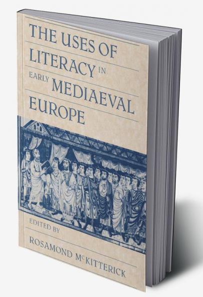 The Uses of Literacy in Early Mediaeval Europe