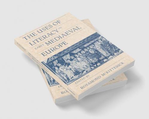 The Uses of Literacy in Early Mediaeval Europe
