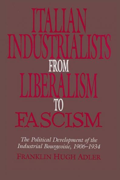 Italian Industrialists from Liberalism to             Fascism