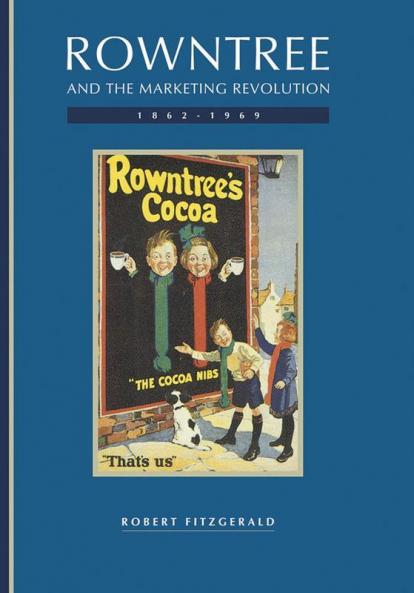 Rowntree and the Marketing Revolution 1862 1969