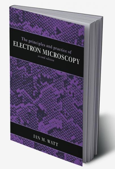 The Principles and Practice of Electron Microscopy