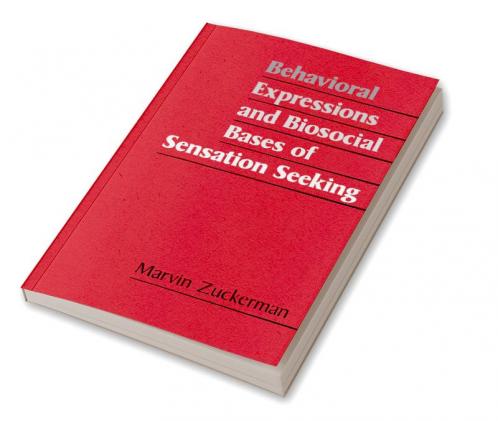 Behavioral Expressions and Biosocial Bases of Sensation Seeking
