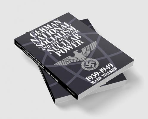 German National Socialism and the Quest for Nuclear Power 1939-1949