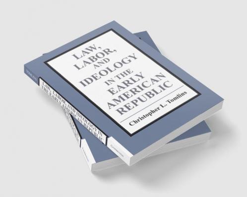 Law Labor and Ideology in the Early American Republic