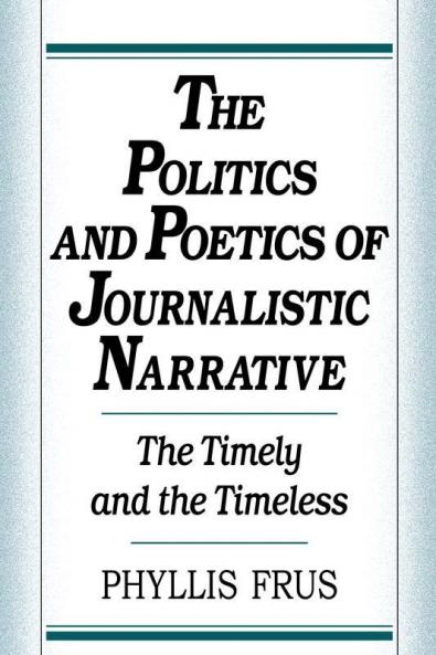 The Politics and Poetics of Journalistic Narrative