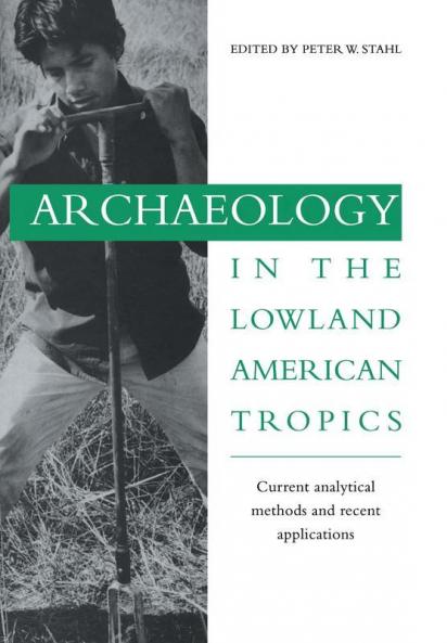 Archaeology in the Lowland American Tropics