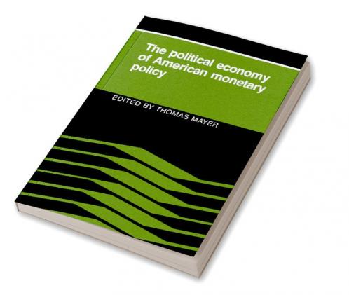 The Political Economy of American Monetary Policy