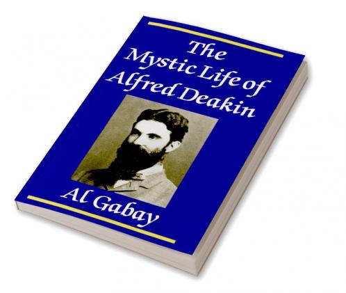 The Mystic Life of Alfred Deakin
