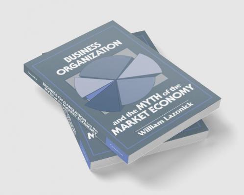 Business Organization and the Myth of the Market Economy