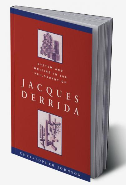 System and Writing in the Philosophy of Jacques Derrida