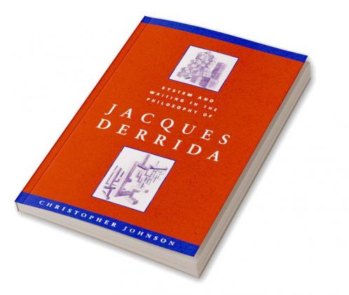 System and Writing in the Philosophy of Jacques Derrida