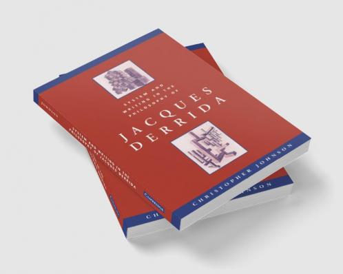 System and Writing in the Philosophy of Jacques Derrida