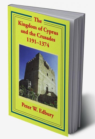 The Kingdom of Cyprus and the Crusades 1191-1374