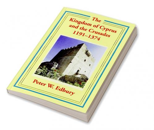 The Kingdom of Cyprus and the Crusades 1191-1374