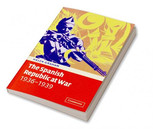 The Spanish Republic at War 1936 1939