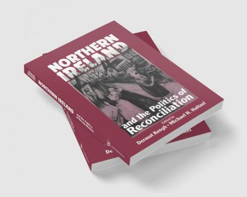 Northern Ireland and the Politics of Reconciliation