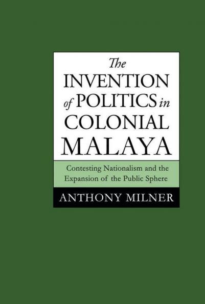 The Invention of Politics in Colonial Malaya