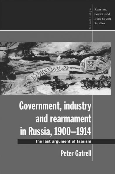 Government Industry and Rearmament in Russia 1900 1914