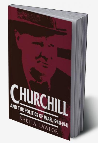 Churchill and the Politics of War 1940 1941