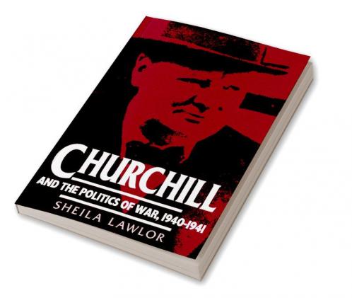 Churchill and the Politics of War 1940 1941