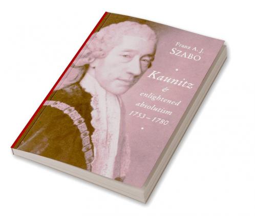 Kaunitz and Enlightened Absolutism 1753 1780