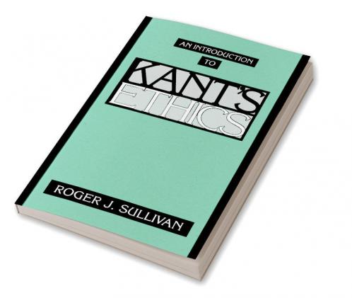 An Introduction to Kant's Ethics
