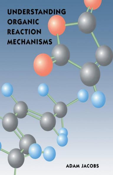 Understanding Organic Reaction Mechanisms