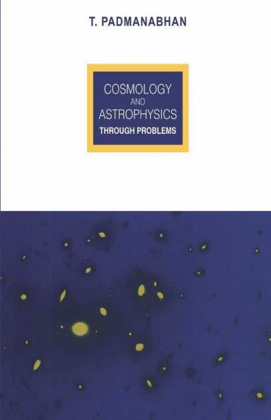 Cosmology and Astrophysics Through Problems