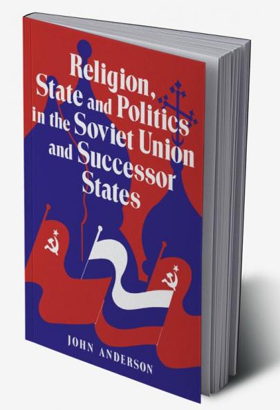 Religion State and Politics in the Soviet Union and Successor States