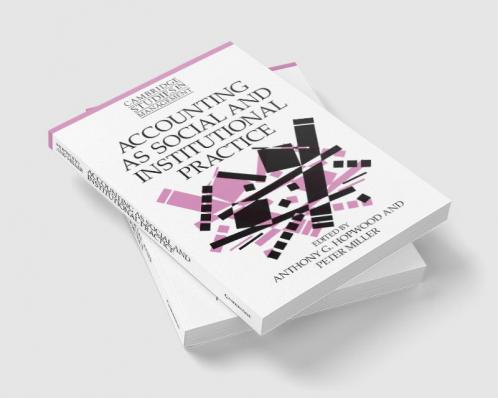 Accounting as Social and Institutional Practice