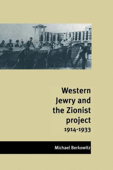 Western Jewry and the Zionist Project 1914 1933