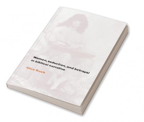 Women Seduction and Betrayal in Biblical Narrative
