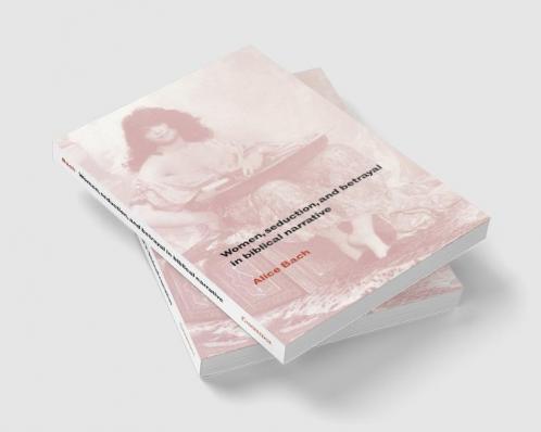 Women Seduction and Betrayal in Biblical Narrative