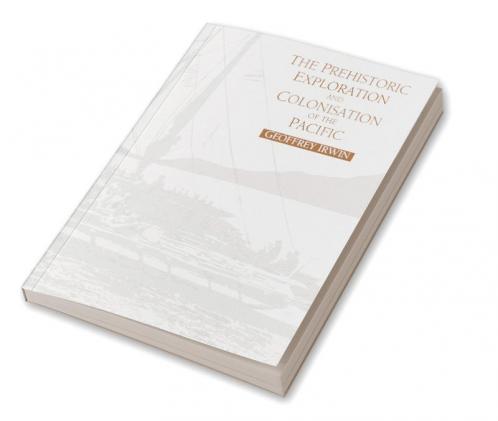 The Prehistoric Exploration and Colonisation of the Pacific
