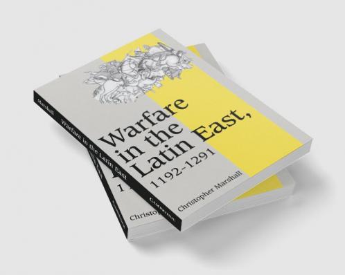 Warfare in the Latin East 1192 1291