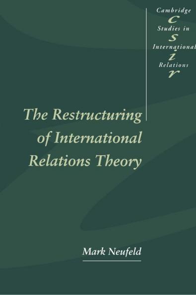 The Restructuring of International Relations Theory