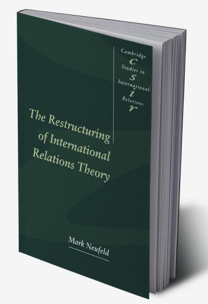 The Restructuring of International Relations Theory