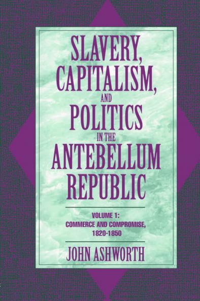 Slavery Capitalism and Politics in the Antebellum Republic