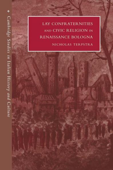 Lay Confraternities and Civic Religion in Renaissance Bologna