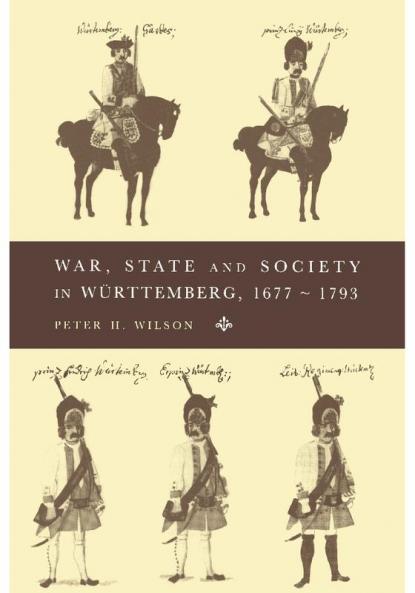 War State and Society in Wurttemberg 1677 1793