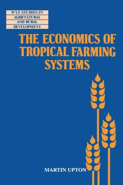 The Economics of Tropical Farming Systems