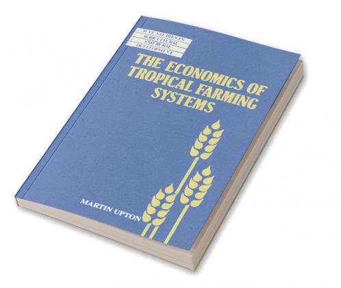 The Economics of Tropical Farming Systems